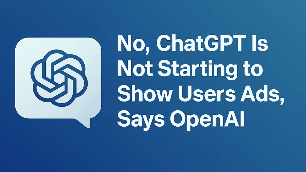 OpenAI Confirms ChatGPT Isn’t Showing Ads