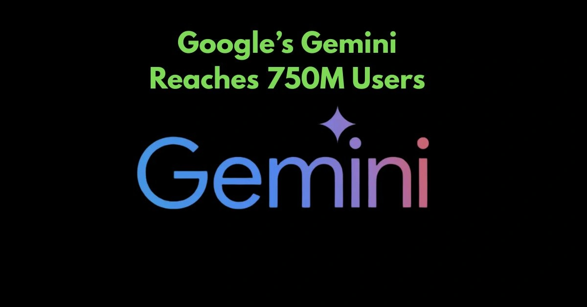 Google’s Gemini Reaches 750M Users